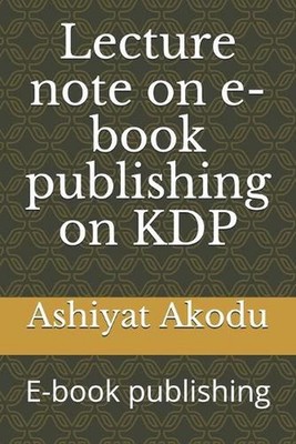 Lecture note on e-book publishing on KDP by Ashiyat Akodu Paperback Book