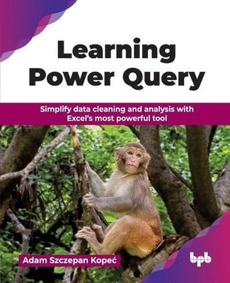 Learning Power Query: Simplify data cleaning and analysis with Excel's most powe