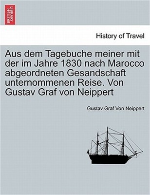 Aus Dem Tagebuche Meiner Mit Der Im Jahre 1830 Nach Marocco Abgeordneten Gesands