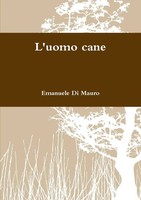 Emanuele Di Mauro | L'uomo Cane | Taschenbuch | Italienisch (2011)
