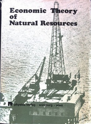 Economic Theory of Natural Resources; Eichhorn, W., R. Henn and K. Neumann: