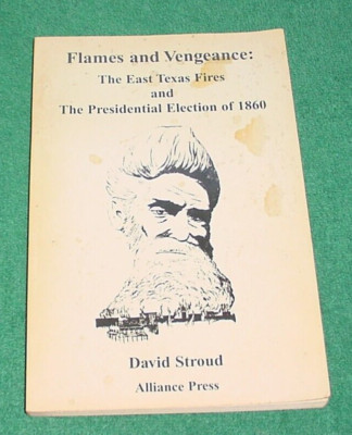 FLAMES AND VENGEANCE: E TEXAS FIRES Presidential Election 1860 David Stroud