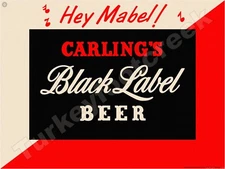 Carling's Black Label Beer Hey Mabel! Metal Sign 3 Sizes to Choose From