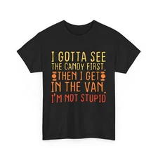 I Gotta See The Candy First. I'm Not Stupid | Creepy Adult T-Shirt