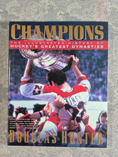 Champions: Illustrated History Hockey's Greatest Dynasties. Douglas Hunter. 1997