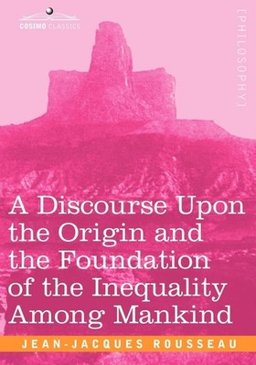 A Discourse Upon the Origin and the Foundation of the Inequali .