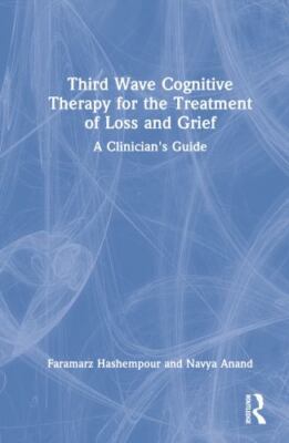 Third-wave Cognitive Therapy for the Treatment of Loss and Grief : A Clinicia...
