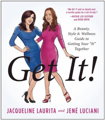 Get It!: A Beauty, Style, and Wellness Guide to Getting Your ''It'' Together