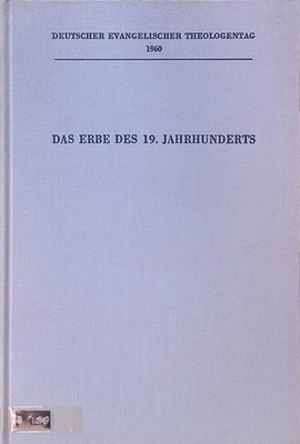 Das Erbe des 19. Jahrhunderts : Referate vom Deutschen Evangelischen The 2256017