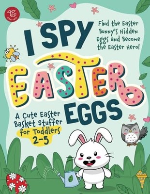 I Spy Easter Eggs: Find the Easter Bunny's Hidden Eggs and Become the Easter...