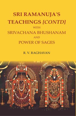 SRI RAMANUJA'S TEACHINGS [CONTD] WITH SRIVACHANA BHUSHANAM AND POWER OF SAGES by