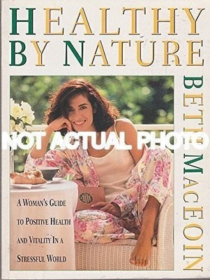 Beth MacEoin / Healthy By Nature Woman's Guide To Positive Health 1994