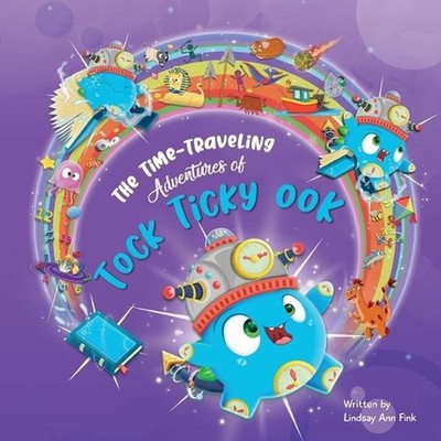 The Time-Traveling Adventures of Tock Ticky OOK by Lindsay Ann Fink Paperback Bo