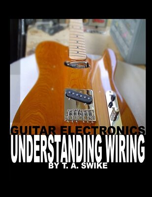 Guitar Electronics Understanding Wiring and Diagrams: Learn step by step how to,