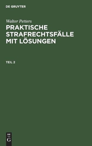 Walter Petters Walter Petters: Praktische Strafrechtsfälle Mit Lösung (Hardback)