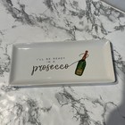 I’ll Be Ready In A Prosecco- Trinket Tray Plate Champagne Moment 10x5
