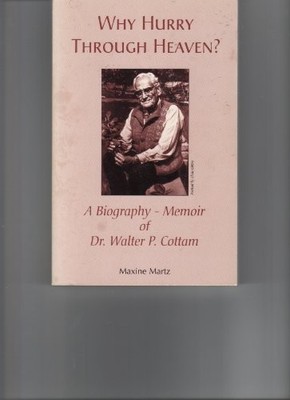 WHY HURRY THROUGH HEAVEN: A BIOGRAPHY-MEMOIR OF DR. WALTER By Maxine Martz