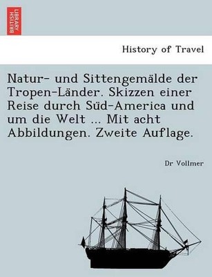 Natur- Und Sittengema Lde Der Tropen-La Nder. Skizzen Einer Reise Durch Su D-Ame