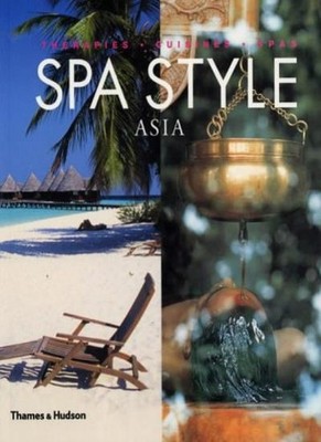 Spa Style Asia: Therapies, Cuisines, Spas,Ginger Lee,Christine Z