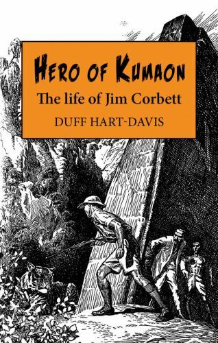 Hero of Kumaon : The Life of Jim Corbett by Duff Hart-Davis (2021, Hardcover)
