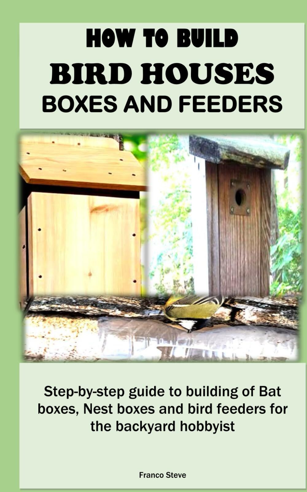 Franco Steve How to Build Bird Houses, Boxes and Feeders (Tascabile)