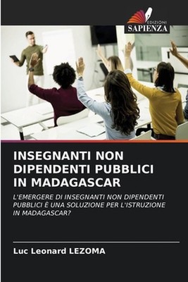 Insegnanti Non Dipendenti Pubblici in Madagascar by Luc L?onard Lezoma (Italian)