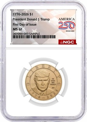 1776-2026 $1 Semiquincentennial Donald J. Trump NGC MS67 First Day of Issue
