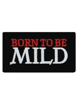 BORN TO BE MILD Iron on Patch black biker rock chick Steppenwolf wild easy rider