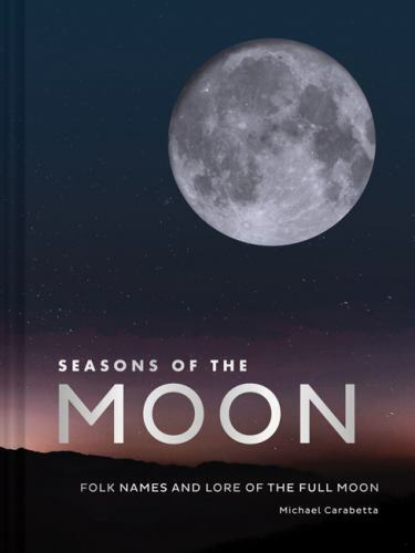 Seasons of the Moon: Folk Names and Lore of the Full Moon [hardcover] Carabetta,