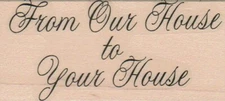 From Our House To (Script) 1 3/4 x 3 1/2" Rubber Stamp, Word/Phrase Stamp