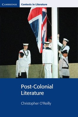Post-Colonial Literature (Cambridge Contexts in Literature), O'Reilly, Christoph