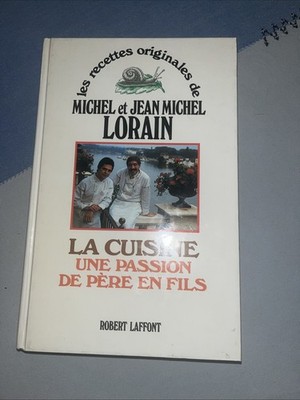 MICHEL und JEAN MICHEL LORAIN LA CUISINE UNE PASSION DE PERE en FILS - Laffont