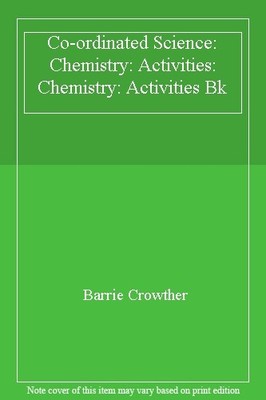 Co-ordinated Science: Chemistry: Activities Bk By Barrie Crowthe