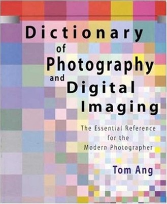 Dictionary of Photography and Digital Imaging : The Essential Ref