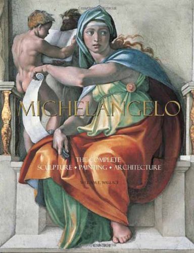 Michelangelo : The Complete Sculpture, Painting, Architecture by William E. ...