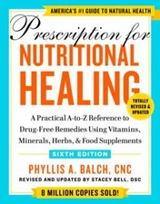 Prescription for Nutritional Healing, Sixth E...