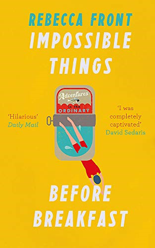Impossible Things Before Breakfast: Adventures in the Ordinary - Front, Rebecca