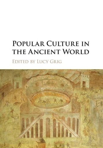 Popular Culture in the Ancient World by Lucy Grig - 9781107427532