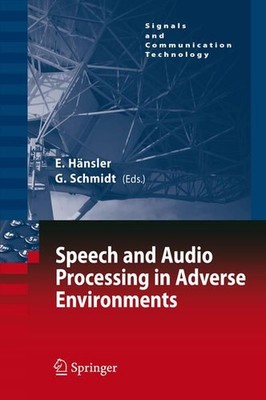Speech and Audio Processing in Adverse Environments: Signals and Communication T