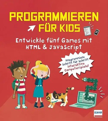 Programmieren für Kids   Entwickle fünf Games mit HTML und JavaScript