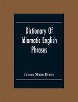 Dictionary Of Idiomatic English Phrases James Main Dixon Taschenbuch Englisch