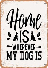 METAL SIGN - Home is Wherever My Dog is - Vintage Rusty Look
