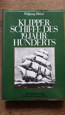 Hölzel, Wolfgang - Klipperschiffe des 19. Jahrhunderts - Delius Klasing Verlag 