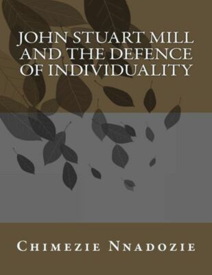 John Stuart Mill And The Defence Of Individuality