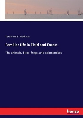 Mathews - Familiar Life in Field and Forest The animals birds frogs - X555z