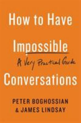 How to Have Impossible Conversations : A Very Practical Guide, Paperback by B...