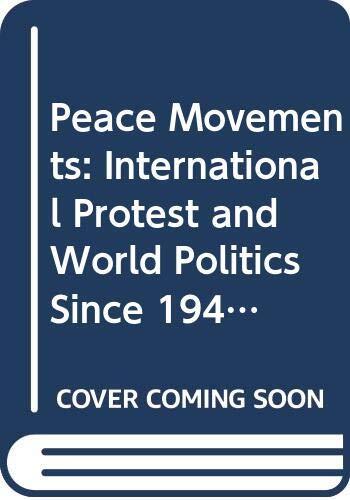 Peace Movements: International Protest and World Politics Since ...