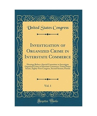 Investigation of Organized Crime in Interstate Commerce, Vol. 1: Hearings Before