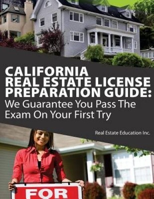 California Real Estate License Preparation Guide: We Guarantee You Pass T - GOOD