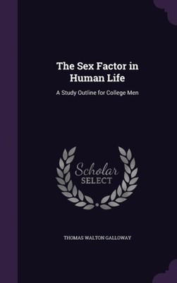 Galloway - Sex Factor in Human Life  A Study Outline for College Men - - X555z